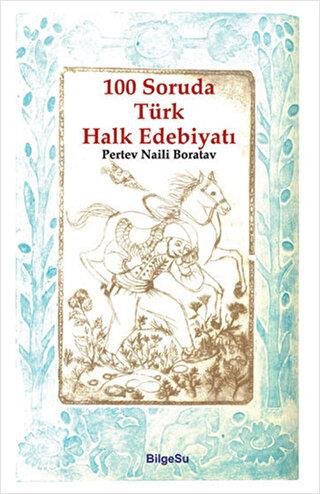 100 Soruda Türk Halk Edebiyatı - Pertev Naili Boratav | BilgeSu Yayınc