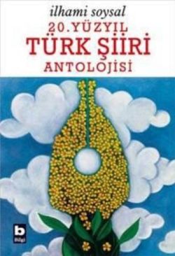 20.yüzyıl Türk Şiiri Antolojisi - İlhami Soysal | Bilgi - 978975494022