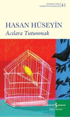 Acılara Tutunmak - Modern Türk Edebiyatı Klasikleri 41 - Hasan Hüseyin
