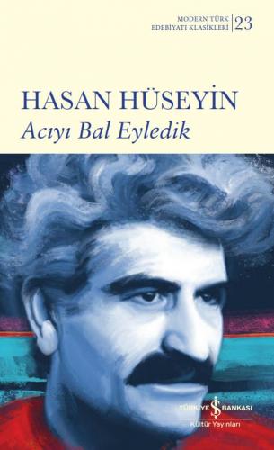 Acıyı Bal Eyledik - Modern Türk Edebiyatı Klasikleri 23 - Hasan Hüseyi