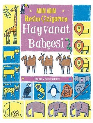 Adım Adım Resim Çiziyorum: Hayvanat Bahçesi - Candice Whatmore | 1001 