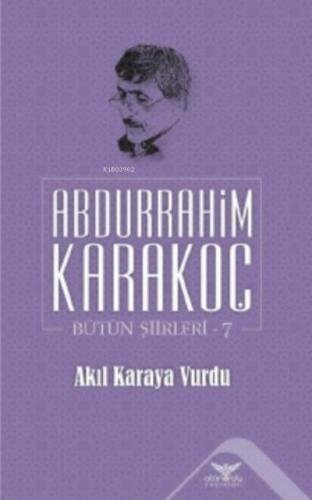 Akıl Karaya Vurdu - Bütün Şiirleri 7 - Abdurrahim Karakoç | Altınordu 