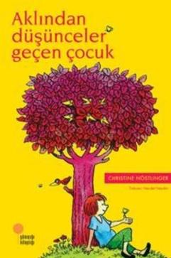 Aklından Düşünceler Geçen Çocuk - Chrıstıne Nöstlinger | Günışığı - 97