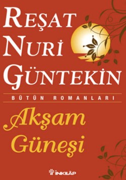 Akşam Güneşi Özet - Reşat Nuri Güntekin | İnkılap - 9789751015433