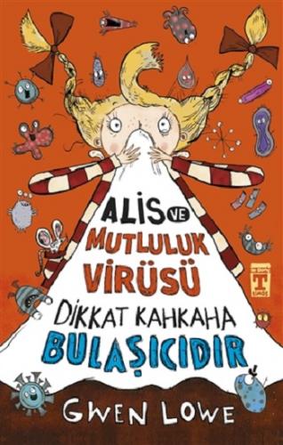 Alis Ve Mutluluk Virüsü Dikkat Kahkaha Bulaşıcıdır - Gwen Lowe | İlk G