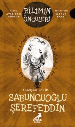 Amasyalı Hekim Sabuncuoğlu Şerefeddin - Bilimin Öncüleri - Ayşe Can Ya