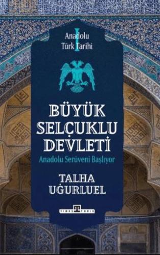 Anadolu Türk Tarihi 1 - Büyük Selçuklu Devleti - Talha Uğurluel | Tima