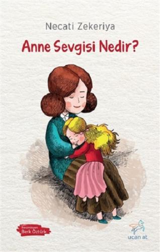 Anne Sevgisi Nedir - Necati Zekeriya | Uçan At - 9786059501361