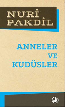 Anneler Ve Kudüsler - Nuri Pakdil | Edebiyat Dergisi - 9789757013860