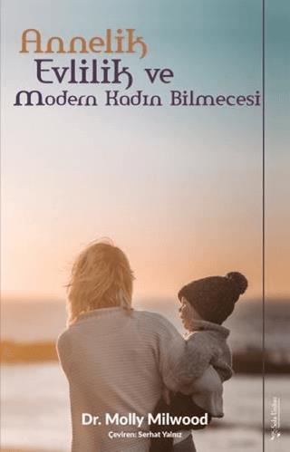 Annelik, Evlilik Ve Modern Kadın Bilmecesi
