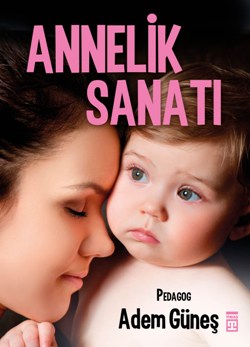 Annelik Sanatı - Adem Güneş | Timaş - 9786050817539