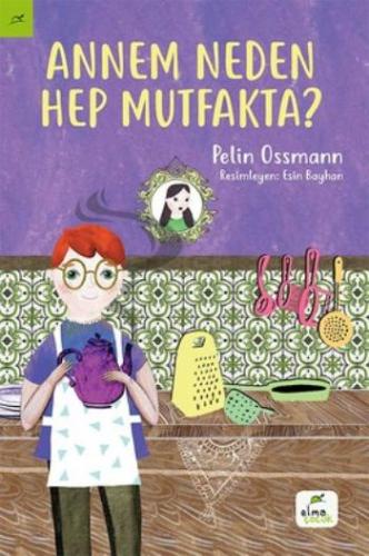 Annem Neden Hep Mutfakta ? - Pelin Ossmann | Elma Çocuk - 978605979531