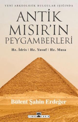 Antik Mısır'ın Peygamberleri: Hz. İdris, Hz. Yusuf, Hz. Musa