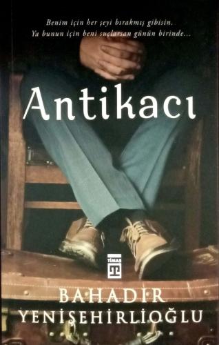 Antikacı - Bahadır Yenişehirlioğlu | Timaş - 9786050830637