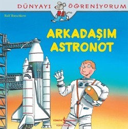 Arkadaşım Astronot Dünyayı Öğreniyorum