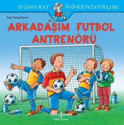 Arkadaşım Futbol Antrenörü - Dünyayı Öğreniyorum - Ralf Butschkow | İş