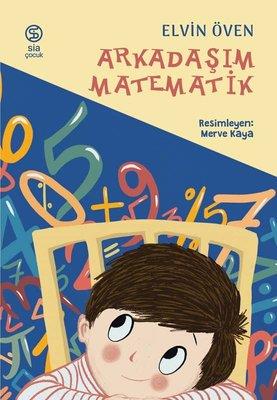 Arkadaşım Matematik - Elvin Öven | Sia - 9786257266970