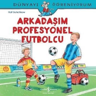 Arkadaşım Profesyonel Futbolcu-dünyayı Öğreniyorum