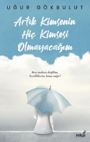 Artık Kimsenin Hiç Kimsesi Olmayacağım - Uğur Gökbulut | İndigo - 9786