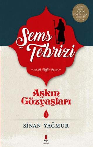 Aşkın Gözyaşları 1 Şems Tebrizi - Sinan Yağmur | Kapı - 9786055147709