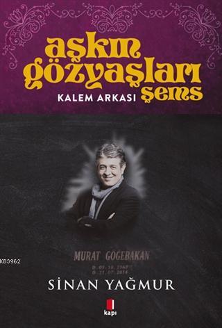 Aşkın Gözyaşları Şems- Kalem Arkası - Sinan Yağmur | Kapı - 9786057838