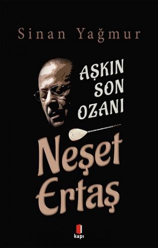 Aşkın Son Ozanı Neşer Ertaş - Sinan Yağmur | Kapı - 9786257706681