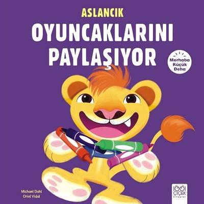 Aslancık Oyuncaklarını Paylaşıyor - Michael Dahl | 1001 Çiçek - 978605