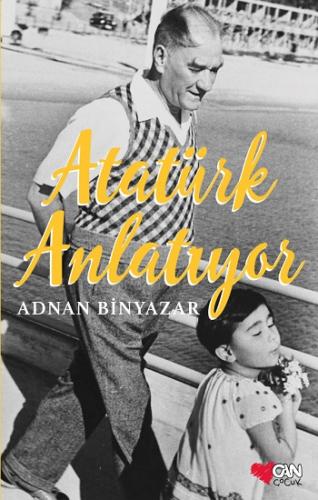 Atatürk Anlatıyor - Adnan Binyazar | Can Çocuk - 9789750711152
