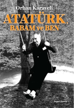 Atatürk Babam Ve Ben - Orhan Karaveli | Doğan Egmont - 9786050930535