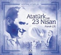 Atatürk Ve 23 Nisan - Faruk Çil | Altın - 9789752113695