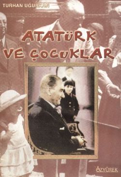 Atatürk Ve Çocuklar - Turhan Uğurkan | Özyürek - 9789754762341