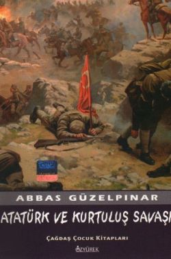 Atatürk Ve Kurtuluş Savaşı - Abbas Güzelpınar | Özyürek - 978975476721