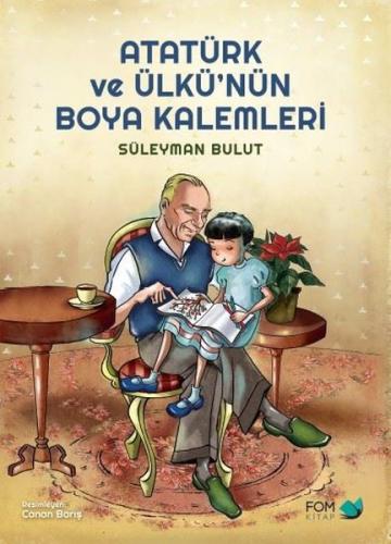 Atatürk Ve Ülkünün Boya Kalemleri - Süleyman Bulut | Fom - 97860591668