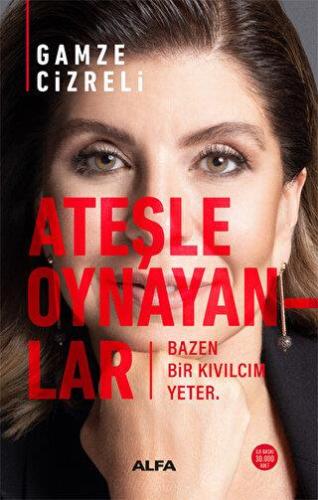 Ateşle Oynayanlar - Bazen Bir Kıvılcım Yeter - Gamze Cizreli | Alfa - 