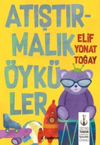 Atıştırmalık Öyküler - Elif Yonat Togay | Tudem - 9786052851418