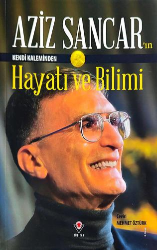 Aziz Sancarın Kendi Kaleminden Hayatı Ve Bilimi - Aziz Sancar | Tübita