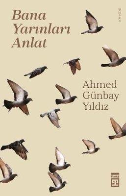 Bana Yarınları Anlat - Ahmed Günbay Yıldız | Timaş - 9786050848656