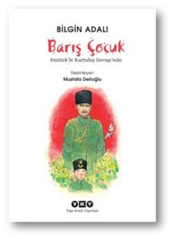 Barış Çocuk Atatürk Le Kurtuluş Savaşında - Bilgin Adalı | Yky - 97897