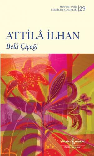Bela Çiçeği - Modern Türk Edebiyatı Klasikleri 29 - Attila İlhan | İş 