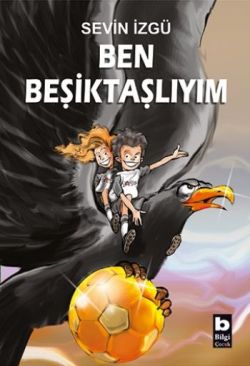 Ben Beşiktaşlıyım - Sevin İzgü | Bilgi - 9789754949865