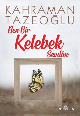 Ben Bir Kelebek Sevdim - Kahraman Tazeoğlu | Yediveren - 9786052692752