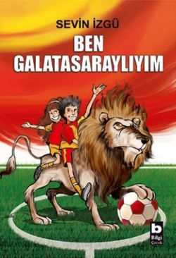 Ben Galatasaraylıyım - Sevin İzgü | Bilgi - 9789754949780