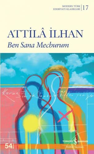 Ben Sana Mecburum - Modern Türk Edebiyatı Klasikleri 17 - Attila İlhan
