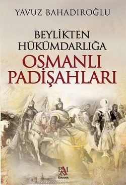 Beylikten Hükümdarlığa Osmanlı Padişahları - | Panama - 9786055143893