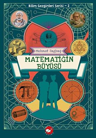 Bilim Gezginleri Serisi 2 - Matematiğin Büyüsü - Mehmet Sağbaş | Beyaz