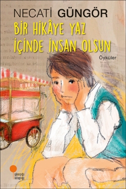 Bir Hikaye Yaz İçinde İnsan Olsun - Necati Güngör | Günışığı - 9786059