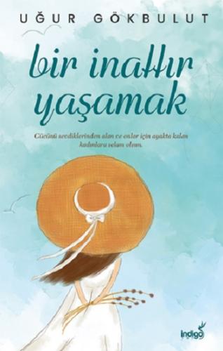 Bir İnattır Yaşamak - Uğur Gökbulut | İndigo - 9786257671316