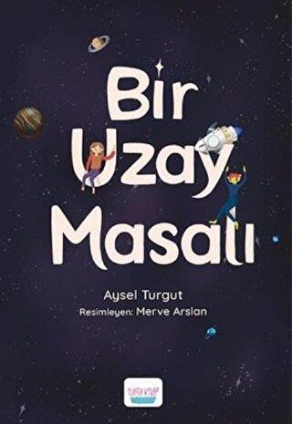 Bir Uzay Masalı - Aysel Turgut | Turta - 9786057012364