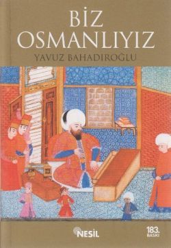 Biz Osmanlıyız - Yavuz Bahadıroğlu | Nesil - 9789752691452