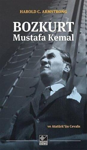 Bozkurt Mustafa Kemal Ve Atatürk'ün Cevabı - Harold C. Armstrong | Kay